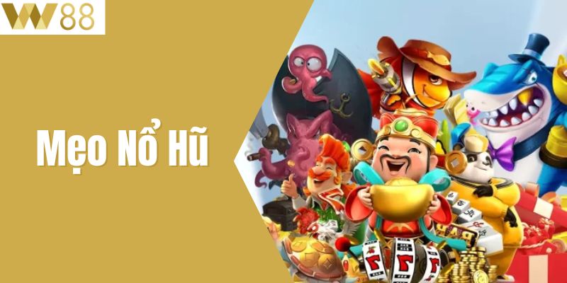 Mẹo Nổ Hũ Chiến Lược Chơi Game Slot Hiệu Quả Nhất Tại W88