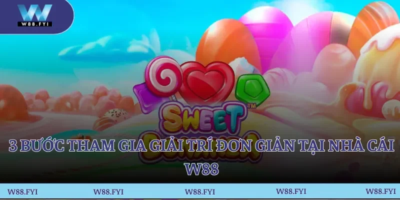 3 bước tham gia giải trí đơn giản tại nhà cái W88