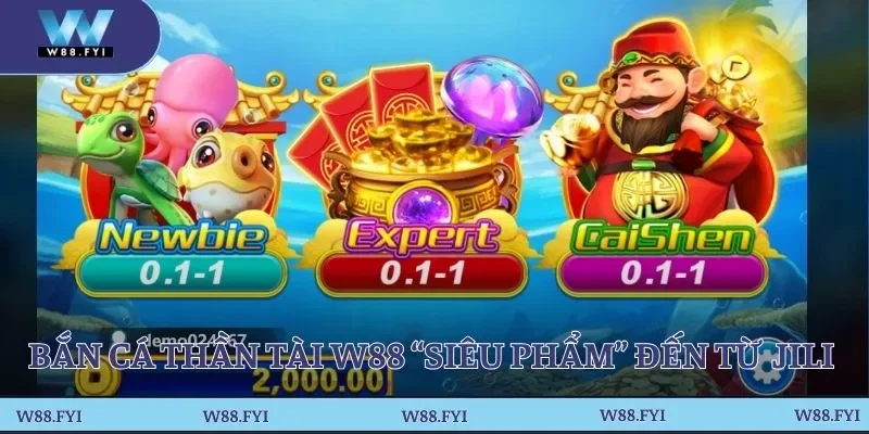 Bắn cá Thần Tài W88 “siêu phẩm” đến từ nhà phát hành JILI 