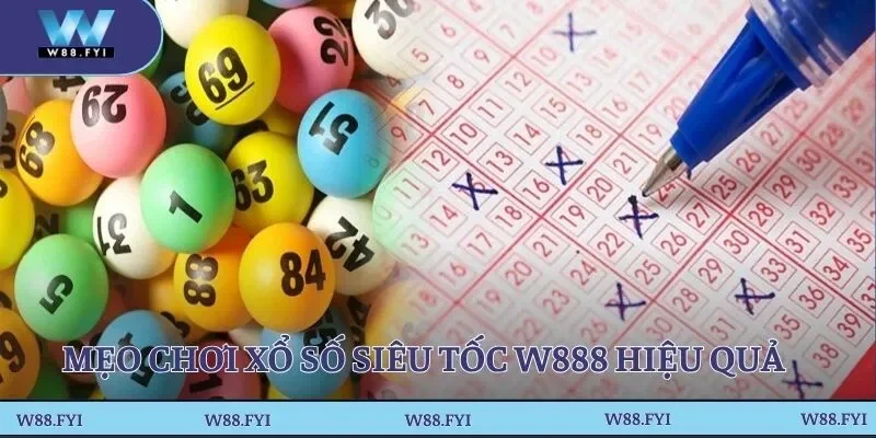 Các mẹo chơi xổ số siêu tốc W888 hiệu quả có thể áp dụng 