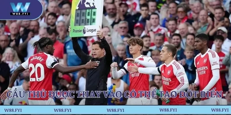 Cầu thủ được thay vào có thể tạo đột biến