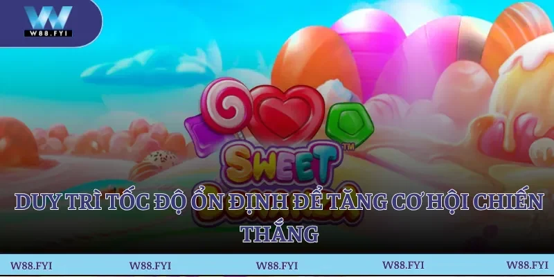 Duy trì tốc độ ổn định để tăng cơ hội chiến thắng