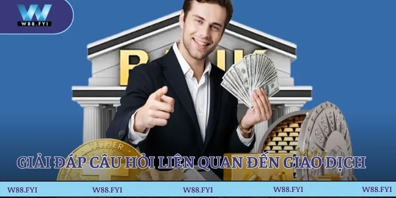 Giải đáp câu hỏi về vấn đề giao dịch nạp rút tiền