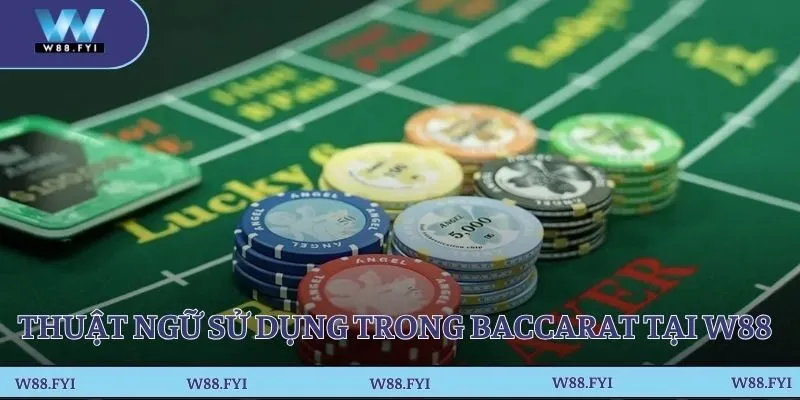 Hiểu rõ thuật ngữ được sử dụng trong mỗi ván Baccarat