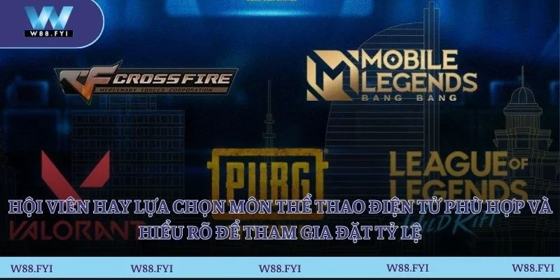 Hội viên hay lựa chọn môn thể thao điện tử phù hợp và hiểu rõ để tham gia đặt tỷ lệ