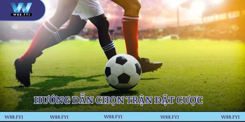 Hướng dẫn chọn trận đặt cược