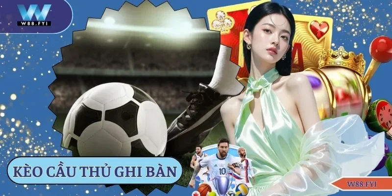 Kèo cầu thủ ghi bàn