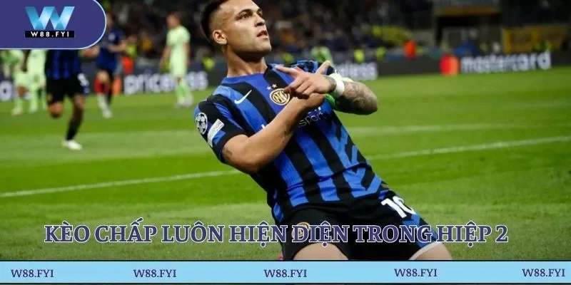 Kèo chấp luôn hiện diện trong hiệp 2