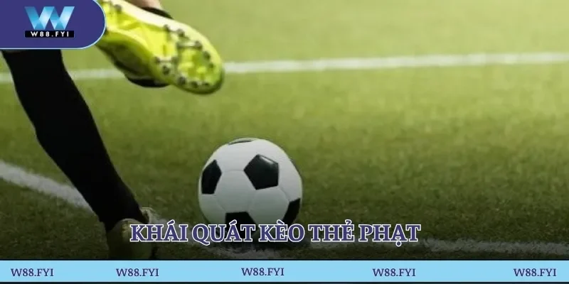 Khái quát kèo thẻ phạt