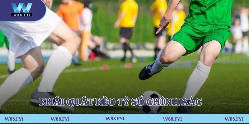 Khái quát kèo tỷ số chính xác