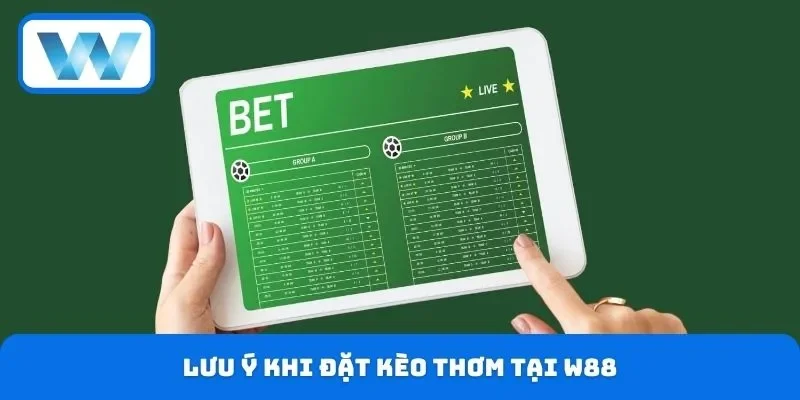 Lưu ý khi đặt kèo thơm tại W88