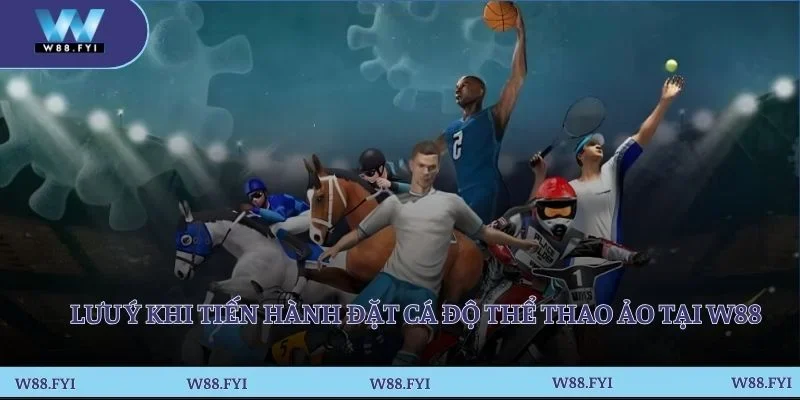 Lưu ý khi tiến hành đặt cá độ thể thao ảo tại W88