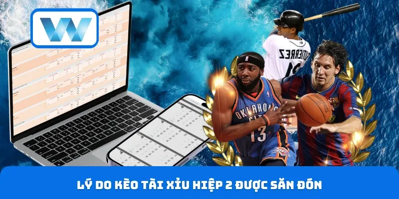 Lý do kèo tài xỉu hiệp 2 được săn đón