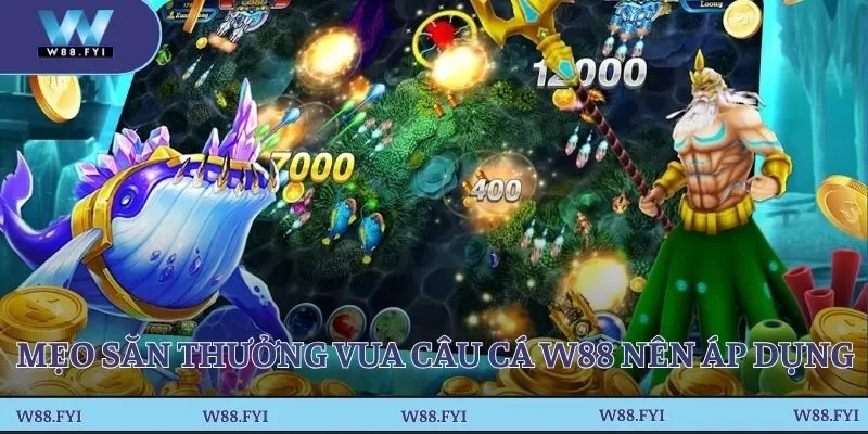 Một vài mẹo săn thưởng Vua câu cá W88 có thể áp dụng 