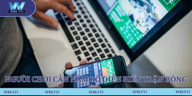 Người chơi cần nắm rõ diễn biến trận bóng