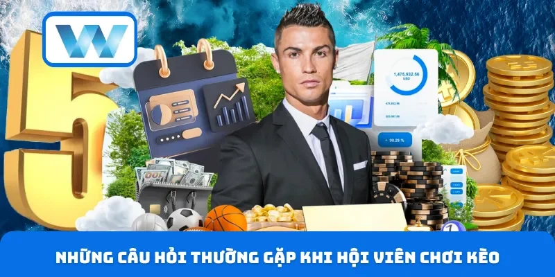 Những câu hỏi thường gặp khi hội viên chơi kèo