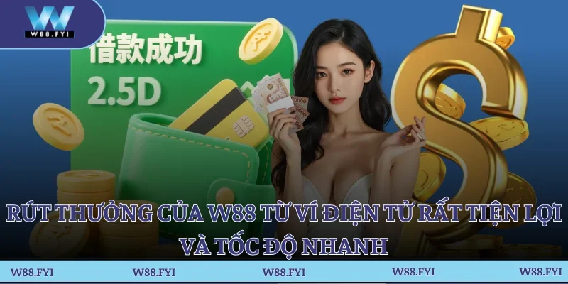 Rút thưởng của W88 từ ví điện tử rất tiện lợi và tốc độ nhanh