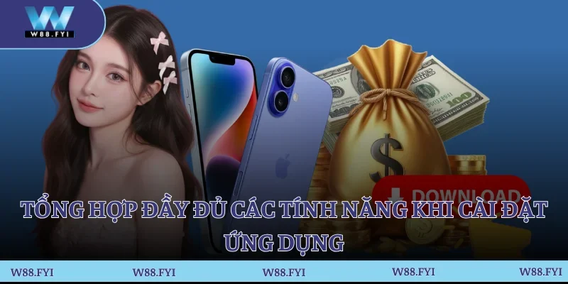 Tổng hợp đầy đủ các tính năng khi cài đặt ứng dụng