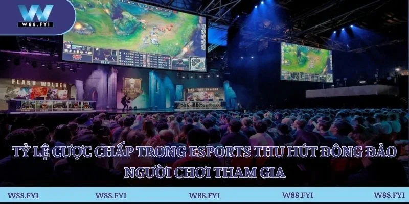 Tỷ lệ cược chấp trong Esports thu hút đông đảo người chơi tham gia