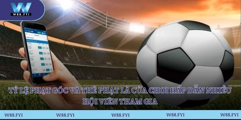 Tỷ lệ phạt góc và thẻ phạt là cửa chơi hấp dẫn nhiều hội viên tham gia